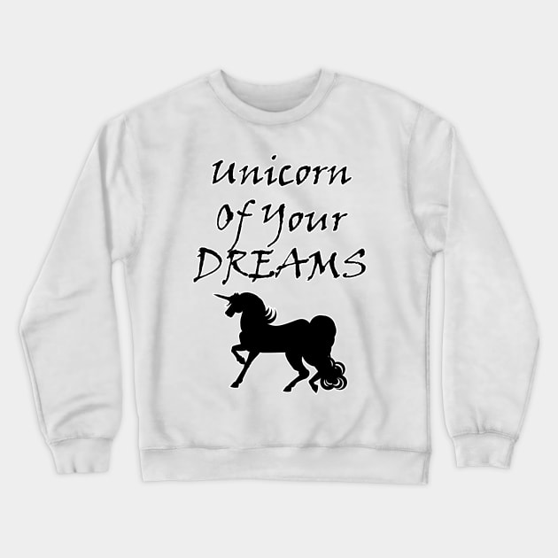 Unicorn Of Your Dreams (Black) Crewneck Sweatshirt by BlakCircleGirl